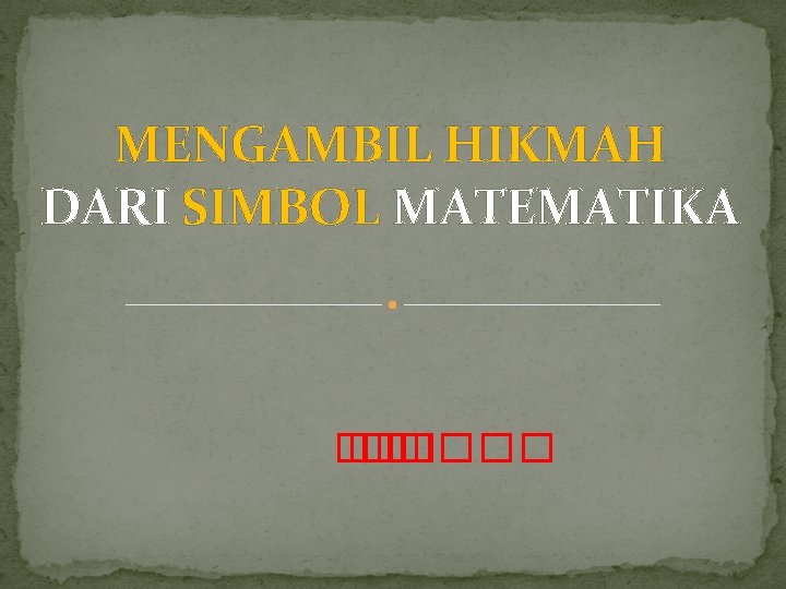 MENGAMBIL HIKMAH DARI SIMBOL MATEMATIKA � � ���� 