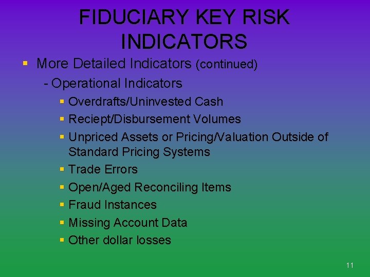 FIDUCIARY KEY RISK INDICATORS § More Detailed Indicators (continued) - Operational Indicators § Overdrafts/Uninvested