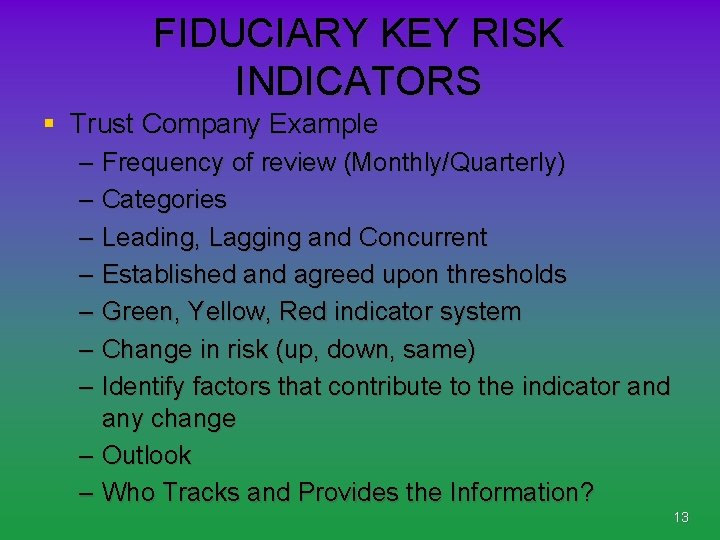 FIDUCIARY KEY RISK INDICATORS § Trust Company Example – Frequency of review (Monthly/Quarterly) –