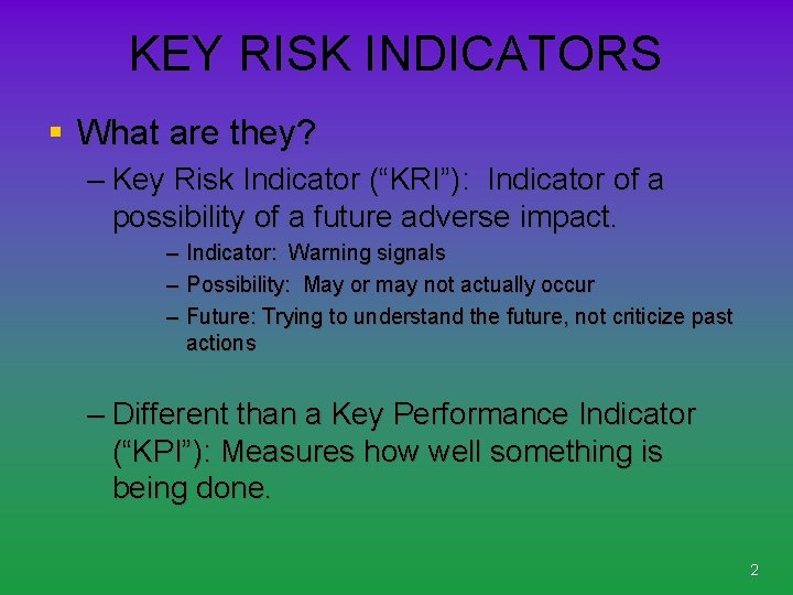 KEY RISK INDICATORS § What are they? – Key Risk Indicator (“KRI”): Indicator of