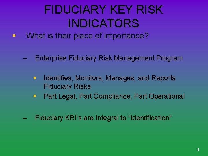 FIDUCIARY KEY RISK INDICATORS § What is their place of importance? – Enterprise Fiduciary