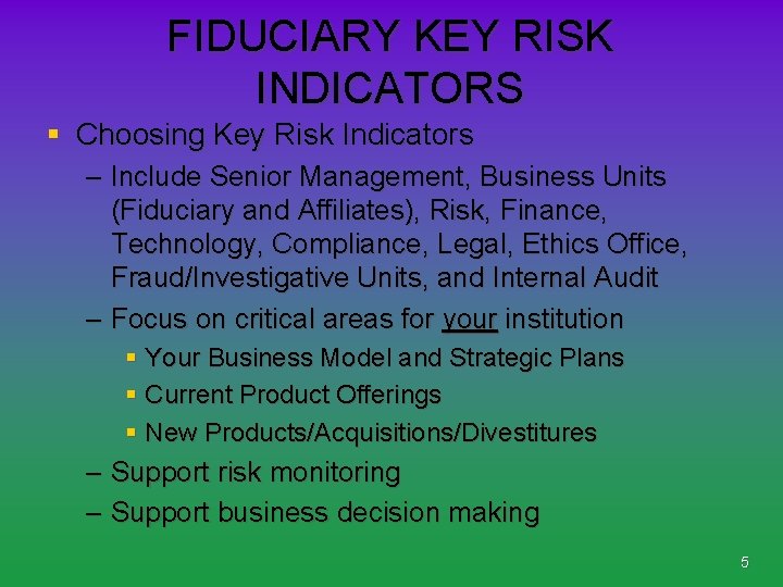 FIDUCIARY KEY RISK INDICATORS § Choosing Key Risk Indicators – Include Senior Management, Business