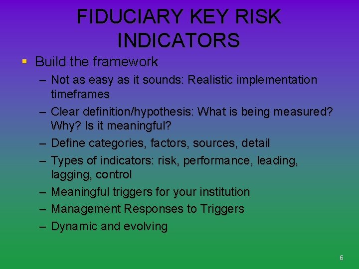 FIDUCIARY KEY RISK INDICATORS § Build the framework – Not as easy as it