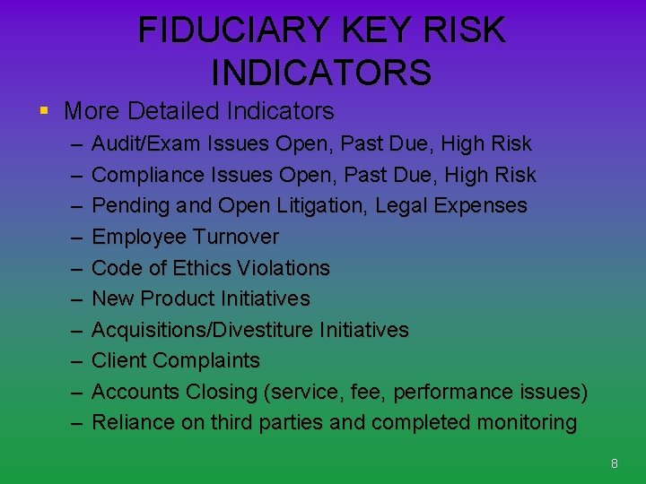 FIDUCIARY KEY RISK INDICATORS § More Detailed Indicators – – – – – Audit/Exam