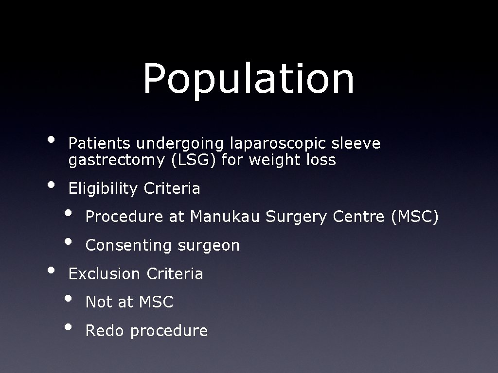 Population • • • Patients undergoing laparoscopic sleeve gastrectomy (LSG) for weight loss Eligibility Population • • • Patients undergoing laparoscopic sleeve gastrectomy (LSG) for weight loss Eligibility