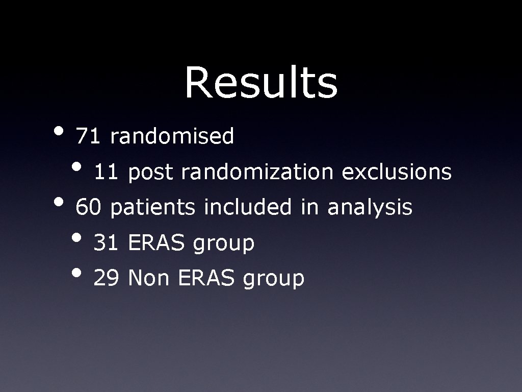 Results • 71 randomised • 11 post randomization exclusions • 60 patients included in Results • 71 randomised • 11 post randomization exclusions • 60 patients included in