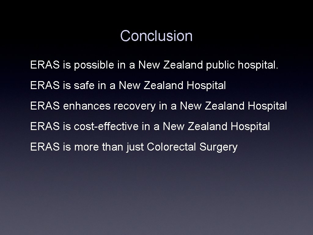 Conclusion ERAS is possible in a New Zealand public hospital. ERAS is safe in Conclusion ERAS is possible in a New Zealand public hospital. ERAS is safe in