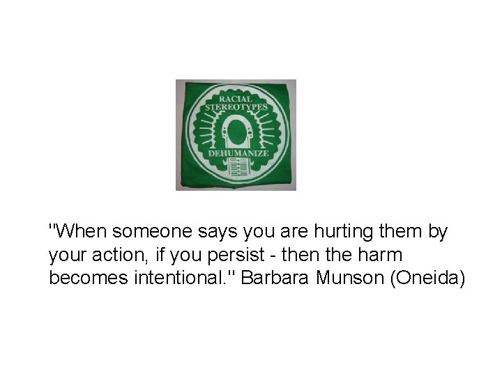 "When someone says you are hurting them by your action, if you persist -