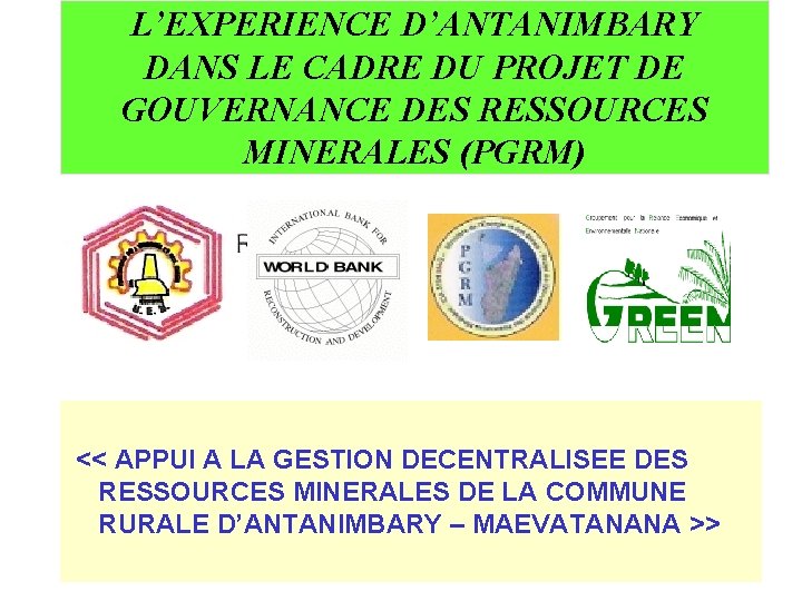 L’EXPERIENCE D’ANTANIMBARY DANS LE CADRE DU PROJET DE GOUVERNANCE DES RESSOURCES MINERALES (PGRM) <<