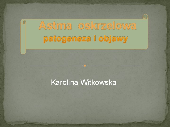 Astma oskrzelowa patogeneza i objawy Karolina Witkowska 