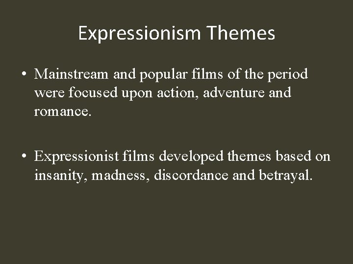 Expressionism Themes • Mainstream and popular films of the period were focused upon action,