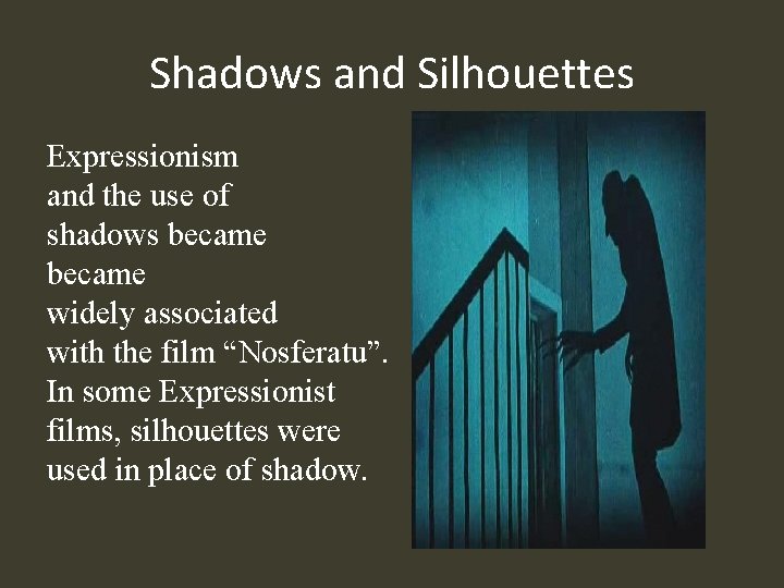 Shadows and Silhouettes Expressionism and the use of shadows became widely associated with the
