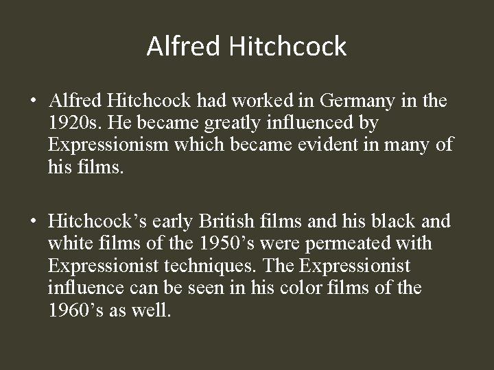 Alfred Hitchcock • Alfred Hitchcock had worked in Germany in the 1920 s. He