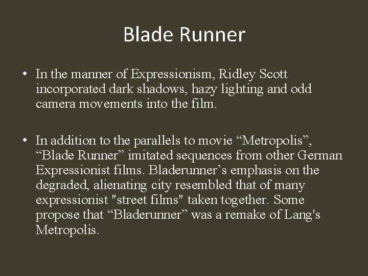 Blade Runner • In the manner of Expressionism, Ridley Scott incorporated dark shadows, hazy