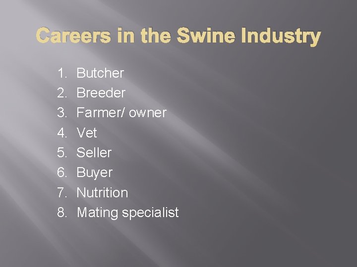 Careers in the Swine Industry 1. 2. 3. 4. 5. 6. 7. 8. Butcher