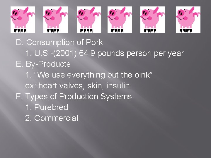 D. Consumption of Pork 1. U. S. -(2001) 64. 9 pounds person per year