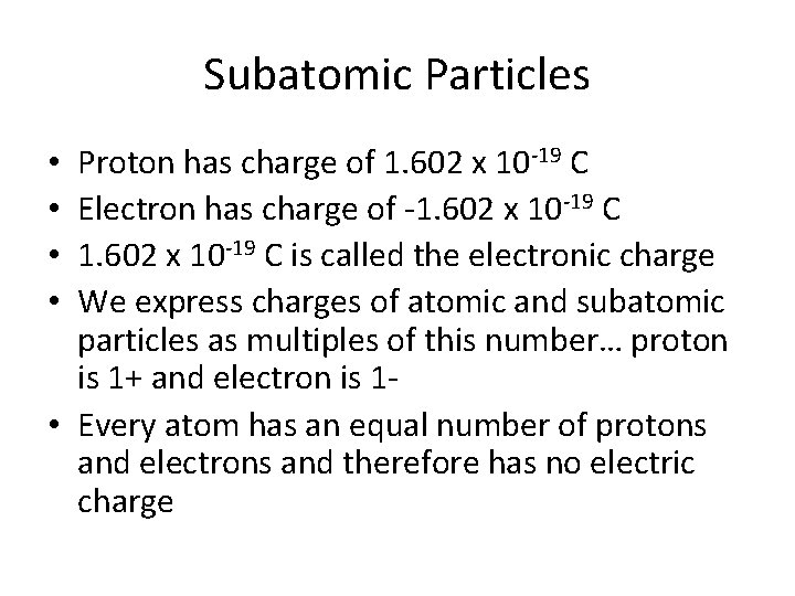 Subatomic Particles Proton has charge of 1. 602 x 10 -19 C Electron has