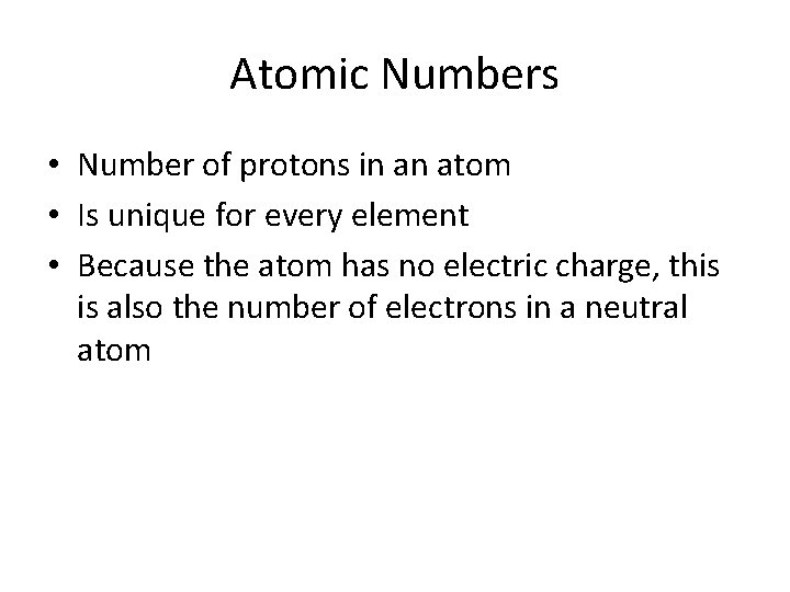 Atomic Numbers • Number of protons in an atom • Is unique for every