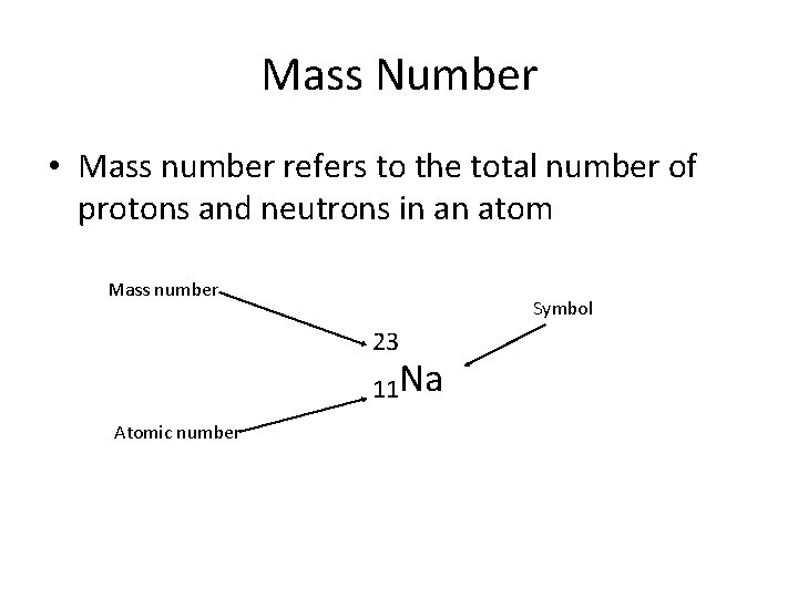 Mass Number • Mass number refers to the total number of protons and neutrons