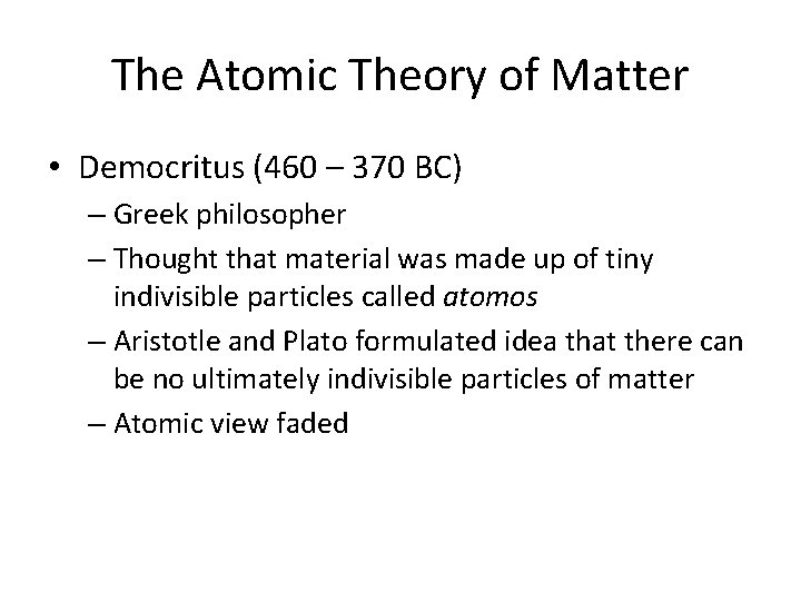 The Atomic Theory of Matter • Democritus (460 – 370 BC) – Greek philosopher
