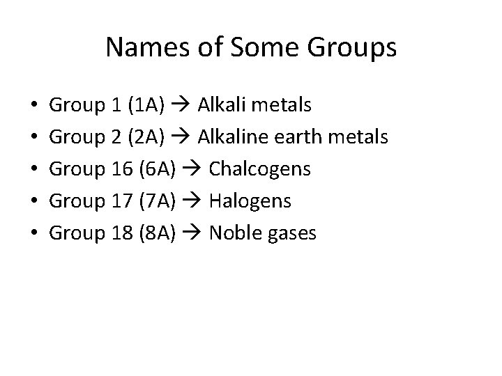 Names of Some Groups • • • Group 1 (1 A) Alkali metals Group
