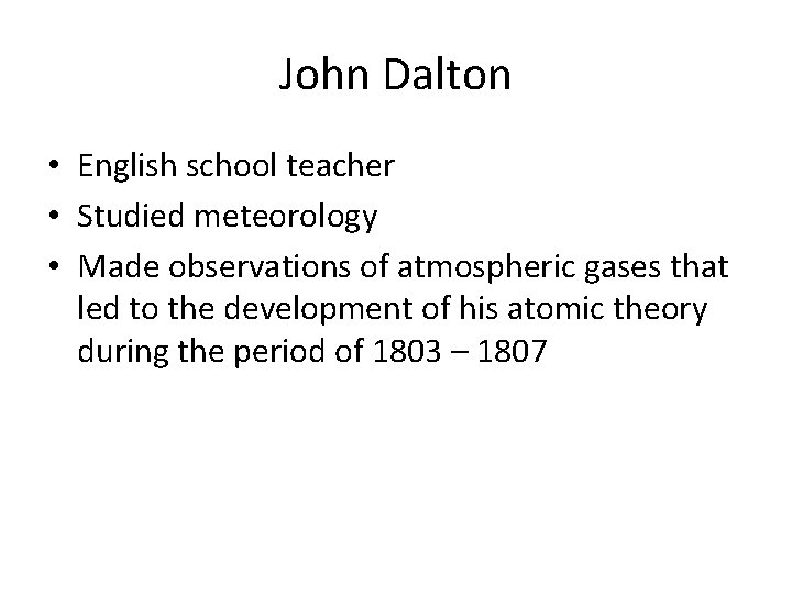 John Dalton • English school teacher • Studied meteorology • Made observations of atmospheric