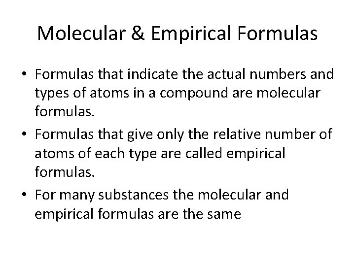 Molecular & Empirical Formulas • Formulas that indicate the actual numbers and types of