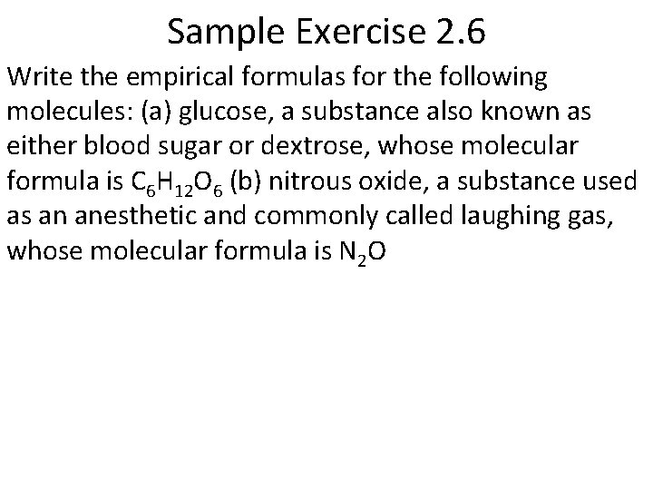 Sample Exercise 2. 6 Write the empirical formulas for the following molecules: (a) glucose,