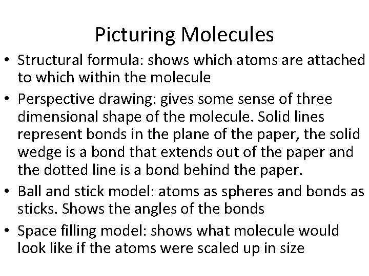 Picturing Molecules • Structural formula: shows which atoms are attached to which within the