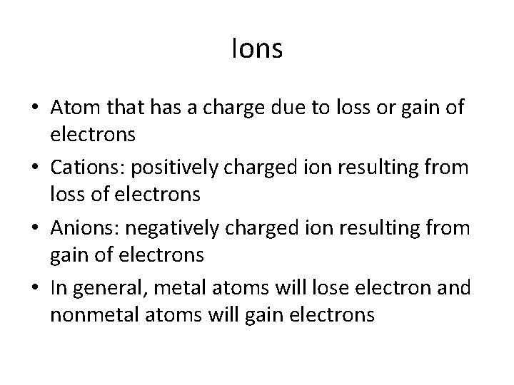 Ions • Atom that has a charge due to loss or gain of electrons