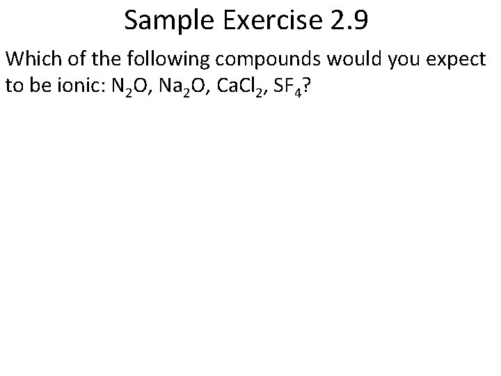 Sample Exercise 2. 9 Which of the following compounds would you expect to be