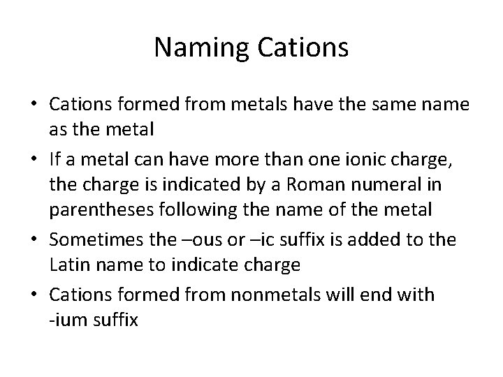 Naming Cations • Cations formed from metals have the same name as the metal