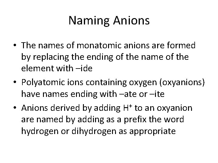 Naming Anions • The names of monatomic anions are formed by replacing the ending