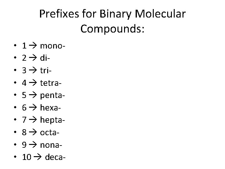 Prefixes for Binary Molecular Compounds: • • • 1 mono 2 di 3 tri