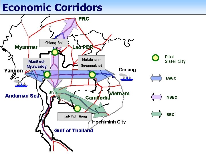 Economic Corridors PRC Myanmar Yangon Chiang Rai Lao PDR Mukdahan Savannakhet Mae. Sod. Myawaddy