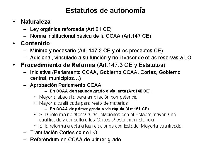 Estatutos de autonomía • Naturaleza – Ley orgánica reforzada (Art. 81 CE) – Norma