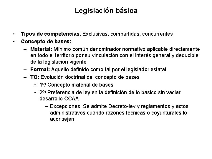 Legislación básica • • Tipos de competencias: Exclusivas, compartidas, concurrentes Concepto de bases: –