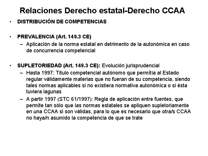 Relaciones Derecho estatal-Derecho CCAA • DISTRIBUCIÓN DE COMPETENCIAS • PREVALENCIA (Art. 149. 3 CE)