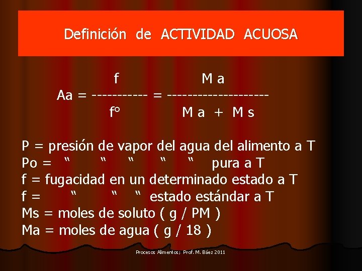 Definición de ACTIVIDAD ACUOSA f Ma Aa = ---------------f° Ma + Ms P =