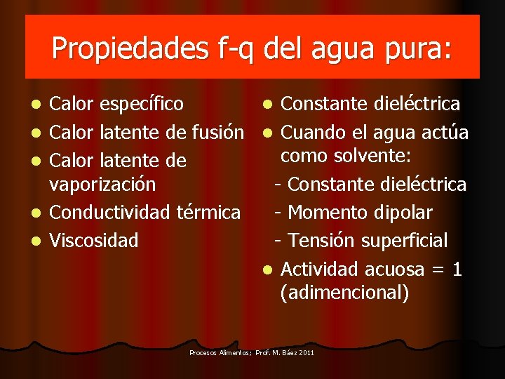 Propiedades f-q del agua pura: l l l Calor específico l Constante dieléctrica Calor