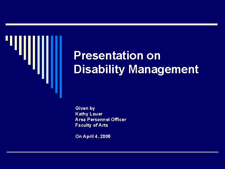 Presentation on Disability Management Given by Kathy Lauer Area Personnel Officer Faculty of Arts