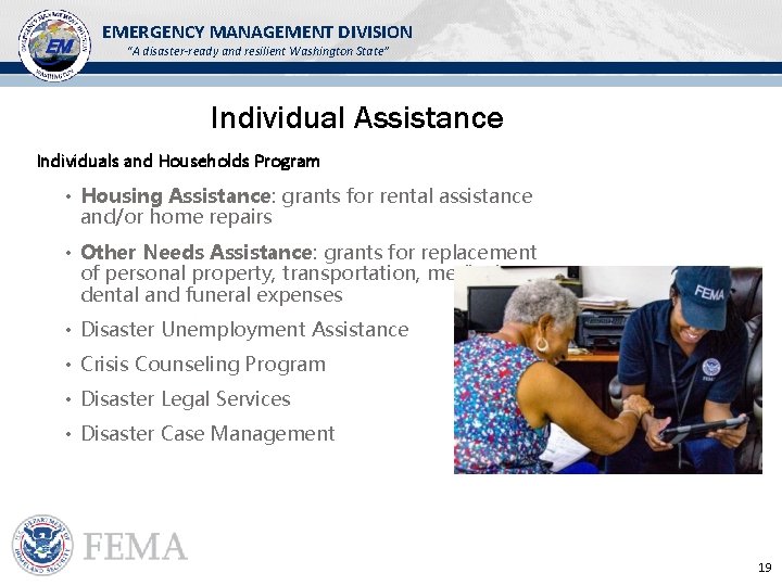 EMERGENCY MANAGEMENT DIVISION “A disaster-ready and resilient Washington State” Individual Assistance Individuals and Households EMERGENCY MANAGEMENT DIVISION “A disaster-ready and resilient Washington State” Individual Assistance Individuals and Households