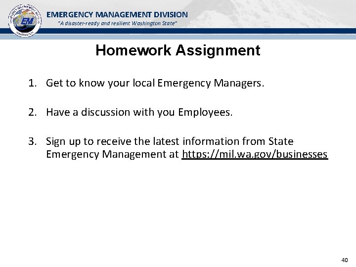 EMERGENCY MANAGEMENT DIVISION “A disaster-ready and resilient Washington State” Homework Assignment 1. Get to