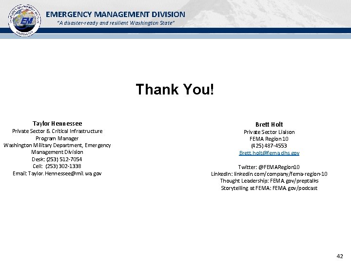 EMERGENCY MANAGEMENT DIVISION “A disaster-ready and resilient Washington State” Thank You! Taylor Hennessee Private