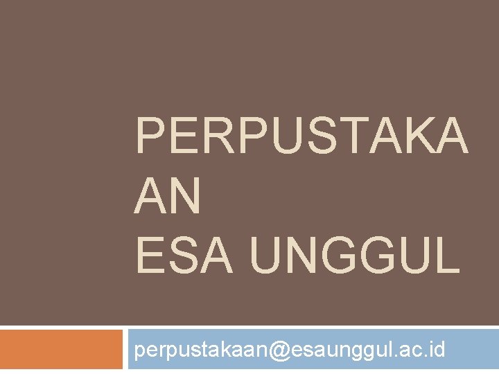 PERPUSTAKA AN ESA UNGGUL perpustakaan@esaunggul. ac. id 