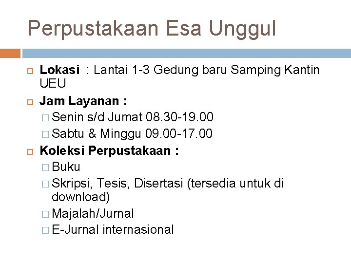 Perpustakaan Esa Unggul Lokasi : Lantai 1 -3 Gedung baru Samping Kantin UEU Jam