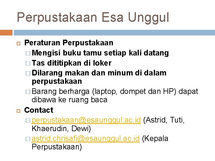 Perpustakaan Esa Unggul Peraturan Perpustakaan � Mengisi buku tamu setiap kali datang � Tas