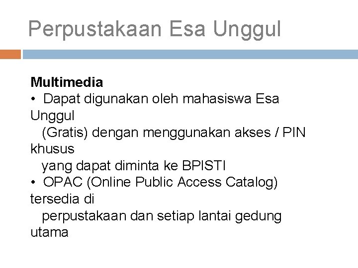 Perpustakaan Esa Unggul Multimedia • Dapat digunakan oleh mahasiswa Esa Unggul (Gratis) dengan menggunakan