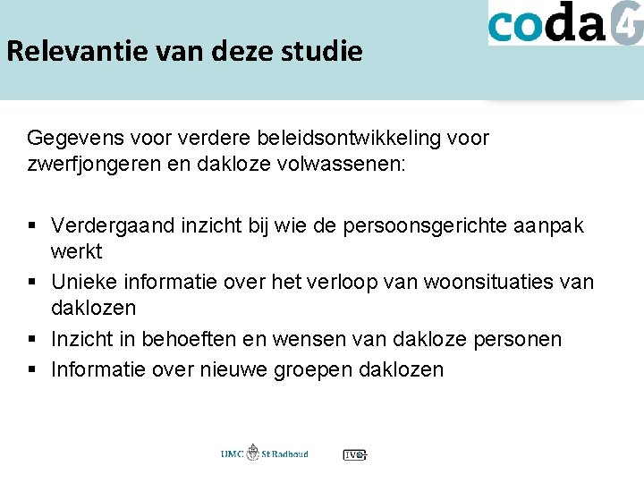 Relevantie van deze studie Gegevens voor verdere beleidsontwikkeling voor zwerfjongeren en dakloze volwassenen: §