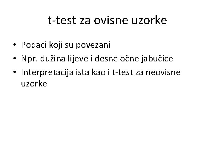 t-test za ovisne uzorke • Podaci koji su povezani • Npr. dužina lijeve i